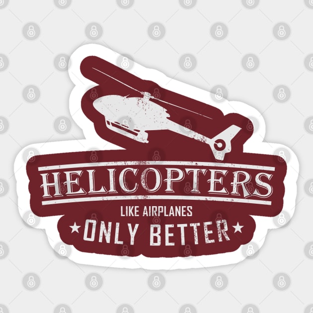 Helicopters Like Airplanes Only Better (distressed) Sticker by TCP